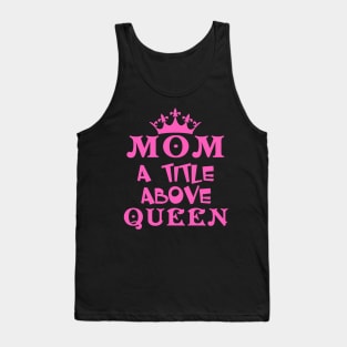 Mom A Title Above Queen Tank Top